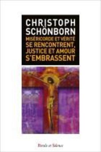 Couverture du livre « Miséricorde et vérité se rencontrent ; justice et amour s'embrassent » de Christoph Schonborn aux éditions Parole Et Silence