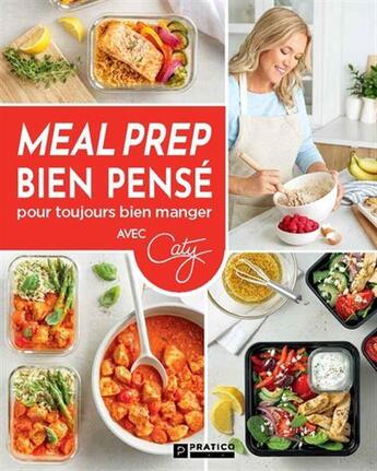 Couverture du livre « Meal prep bien pense pour toujours bien manger » de Caty Berube aux éditions Pratico Edition