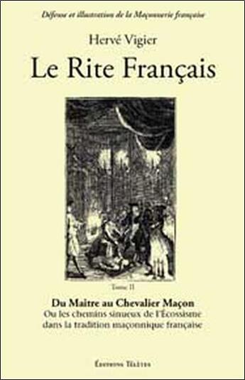 Couverture du livre « Le rite français t.2 ; du maître au chevalier maçon ; ou les chemins sinueux de l'écossisme dans la tradition maçonnique française » de Herve Vigier aux éditions Teletes