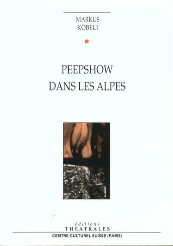 Couverture du livre « Peepshow dans les alpes » de Markus Kobeli aux éditions Theatrales