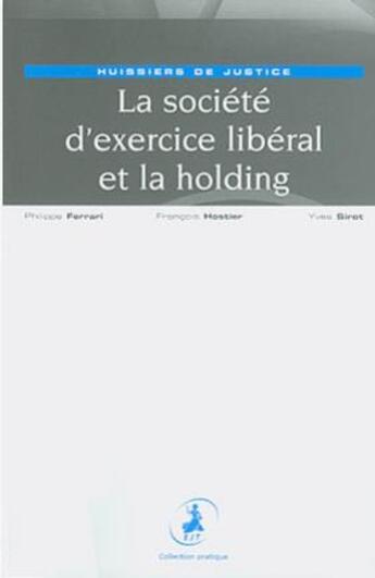 Couverture du livre « La société d'exercice libéral et la holding ; huissiers de justice » de Pierre-Yves Toussirot et Philippe Ferrari et Francois Hostier aux éditions Editions Juridiques Et Techniques