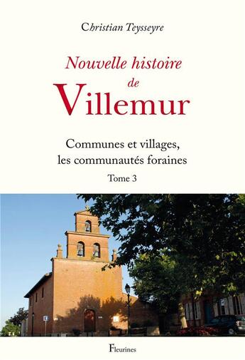 Couverture du livre « Nouvelle histoire de Villemur Tome 3 ; communes et villages, les communautés foraines » de Christian Teysseyre aux éditions Fleurines