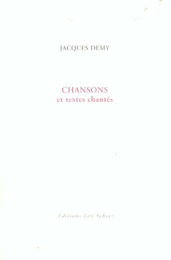 Couverture du livre « Chansons et textes chantes » de Jacques Demy aux éditions Leo Scheer