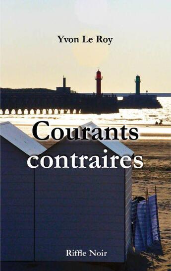 Couverture du livre « Courants contraires » de Yvon Le Roy aux éditions Riffle