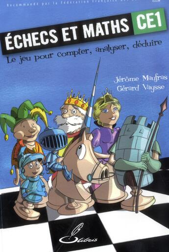 Couverture du livre « Échecs et maths CE1 ; le jeu pour compter, analyser, déduire » de Jerome Maufras et Gerard Vaysse aux éditions Olibris