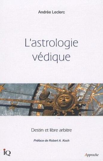 Couverture du livre « L'astrologie védique ; destin et libre arbitre » de Andree Leclerc aux éditions Isabelle Quentin