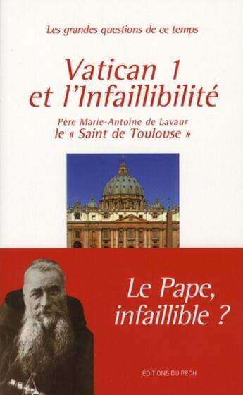 Couverture du livre « Vatican 1 et l'infaillibilité » de De Lavaur M-A. aux éditions Pech