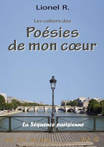 Couverture du livre « Les cahiers des poésies de mon coeur Tome 3 : la séquence parisienne partie 1 » de Lionel R. aux éditions Lulu