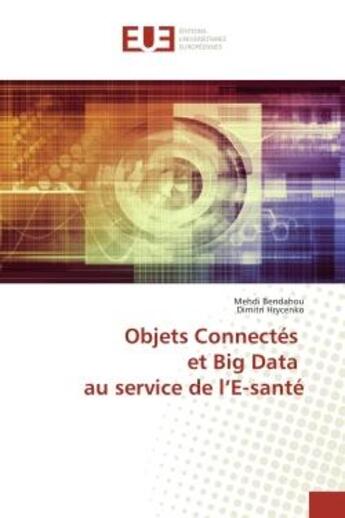 Couverture du livre « Objets Connectés et Big Data au service de l'E-santé » de Mehdi Bendahou aux éditions Editions Universitaires Europeennes