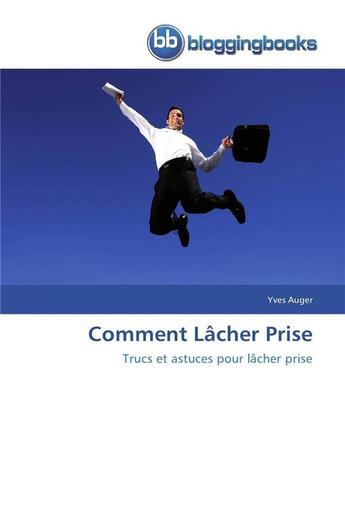 Couverture du livre « Comment lacher prise » de Auger-Y aux éditions Bloggingbooks