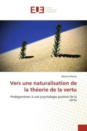 Couverture du livre « Vers une naturalisation de la theorie de la vertu - prolegomenes a une psychologie positive de la ve » de Alberto Masala aux éditions Editions Universitaires Europeennes