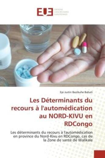 Couverture du livre « Les determinants du recours a l'automedication au nord-kivu en rdcongo - les determinants du recours » de Bazibuhe Bahati E J. aux éditions Editions Universitaires Europeennes