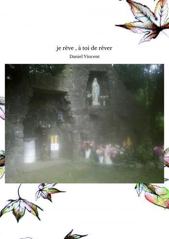 Couverture du livre « Je rêve , à toi de rêver » de Vincent Daniel aux éditions Thebookedition.com