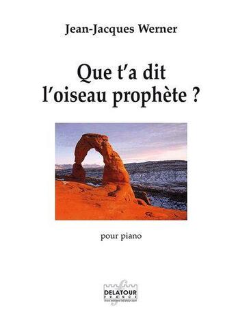 Couverture du livre « Que t'a dit l'oiseau prophete ? » de Werner Jean-Jacques aux éditions Delatour