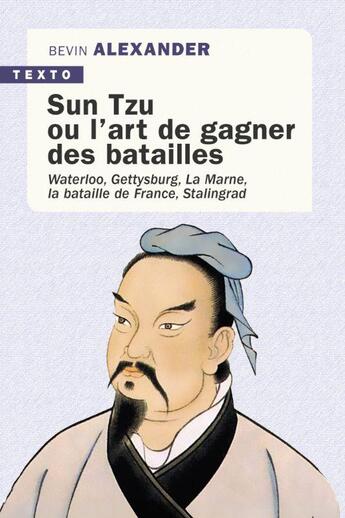 Couverture du livre « Sun Tzu ou l'art de gagner des batailles : Waterloo, Gettysburg, la Marne, la bataille de France, Stalingrad » de Bevin Alexander aux éditions Tallandier