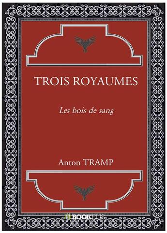 Couverture du livre « Trois royaumes : Les bois de sang » de Anton Tramp aux éditions Bookelis