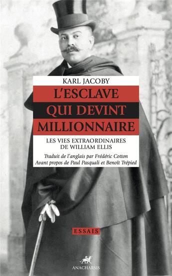 Couverture du livre « L'esclave qui devint millionnaire ; les vies extraordinaires de William Ellis » de Karl Jacoby aux éditions Anacharsis