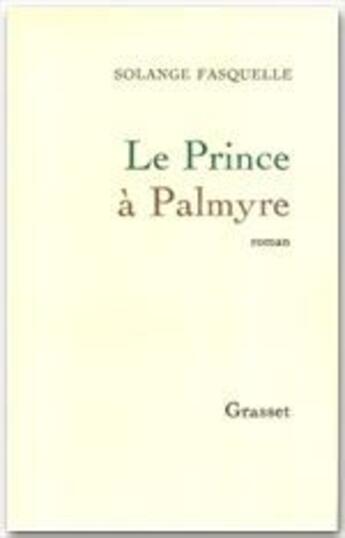 Couverture du livre « Le prince à Palmyre » de Solange Fasquelle aux éditions Grasset