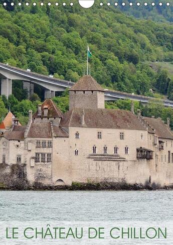 Couverture du livre « Le chateau de chillon calendrier mural 2018 din a4 vertical - l un des plus beaux chateaux s » de Ferraz M aux éditions Calvendo