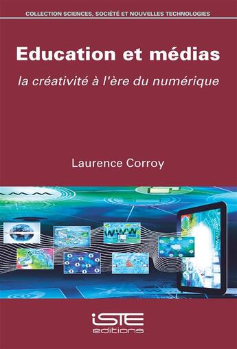 Couverture du livre « Éducation et médias ; la créativité à l'ère du numérique » de Laurence Corroy aux éditions Iste