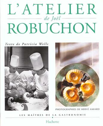 Couverture du livre « L'Atelier De Joel Robuchon » de Joel Robuchon et Patricia Wells et Herve Amiard aux éditions Hachette Pratique