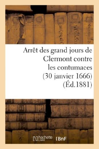 Couverture du livre « Arret des grand jours de clermont contre les contumaces (30 janvier 1666) » de  aux éditions Hachette Bnf