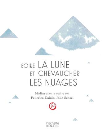 Couverture du livre « Boire la lune et chevaucher les nuages ; méditer avec un maître zen » de Federico Procopio aux éditions Hachette Pratique