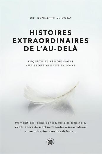 Couverture du livre « Histoires extraordinaires de l'au-delà : enquête et témoignages aux frontières de la mort » de Kenneth J. Doka aux éditions Le Lotus Et L'elephant