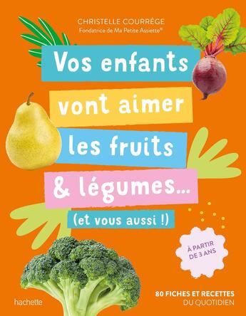 Couverture du livre « Vos enfants vont aimer les fruits & légumes... (et vous aussi !) : 80 fiches et recettes du quotidien » de Christelle Courrege aux éditions Hachette Pratique