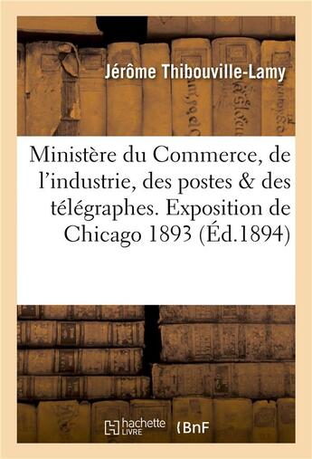 Couverture du livre « Ministere du commerce, de l'industrie, des postes et des telegraphes. exposition - internationale de » de Thibouville-Lamy J. aux éditions Hachette Bnf