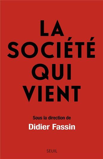 Couverture du livre « La société qui vient » de Didier Fassin aux éditions Seuil