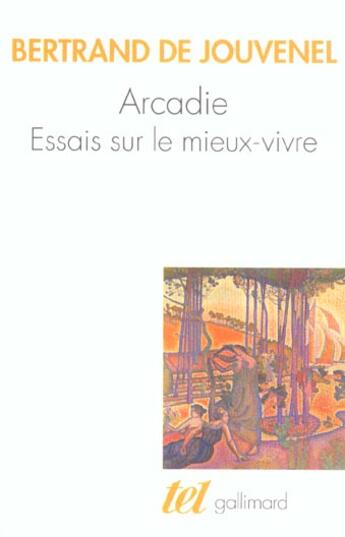 Couverture du livre « Arcadie : essais sur le mieux-vivre » de Bertrand De Jouvenel aux éditions Gallimard