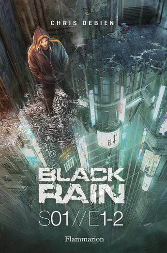 Couverture du livre « Black rain ; saison 1 ; épisodes 1 et 2 » de Chris Debien aux éditions Flammarion