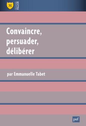 Couverture du livre « Convaincre, persuader, délibérer (2e édition) » de Emmanuelle Tabet aux éditions Belin Education