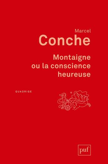 Couverture du livre « Montaigne ou la conscience heureuse » de Marcel Conche aux éditions Puf