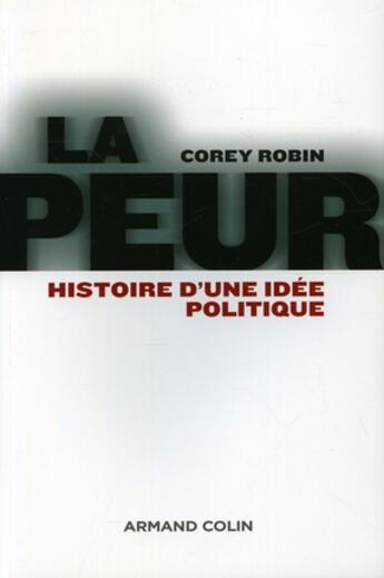 Couverture du livre « La peur - histoire d'une idee politique » de Corey Robin aux éditions Armand Colin
