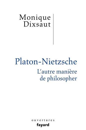 Couverture du livre « Platon - Nietzsche ; l'autre manière de philosopher » de Monique Dixsaut aux éditions Fayard