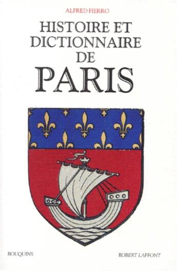 Couverture du livre « Histoire et dictionnaire de Paris » de Alfred Fierro aux éditions Bouquins