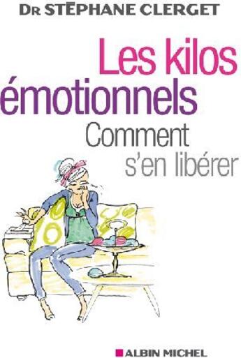 Couverture du livre « Les Kilos émotionnels : Comment s'en libérer sans régime ni médicaments » de Dr Stéphane Clerget aux éditions Albin Michel