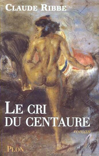 Couverture du livre « Le Cri Du Centaure » de Claude Ribbe aux éditions Plon