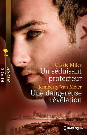 Couverture du livre « Un séduisant protecteur ; une dangereuse révélation » de Cassie Miles et Kimberly Van Meter aux éditions Harlequin