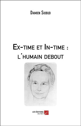 Couverture du livre « Ex-time et in-time : l'humain debout » de Damien Siobud aux éditions Editions Du Net