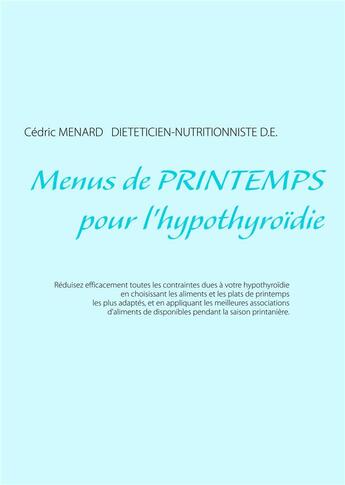 Couverture du livre « Menus de printemps pour l'hypothyroïdie » de Cedric Menard aux éditions Books On Demand