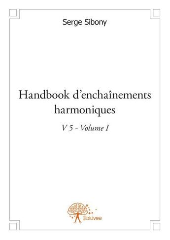 Couverture du livre « Handbook d'enchaînements harmoniques v.5, t.1 » de Serge Sibony aux éditions Edilivre