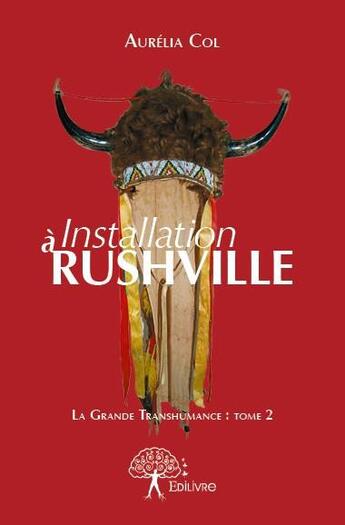 Couverture du livre « La grande transhumance t.2 ; installation à Rushville » de Aurelia Col aux éditions Edilivre