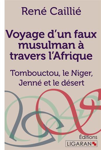 Couverture du livre « Voyage d'un faux musulman à travers l'Afrique : Tombouctou, le Niger, Jenné et le désert » de René Caillie et Ligaran aux éditions Ligaran