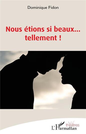 Couverture du livre « Nous étions si beaux... tellement ! » de Dominique Fidon aux éditions L'harmattan