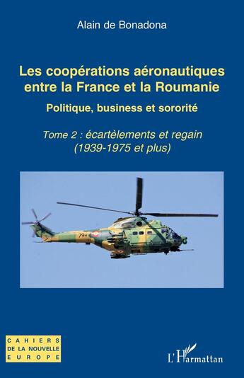 Couverture du livre « Les coopérations aéronautiques entre la France et la Roumanie : Politique, business et sororité Tome 2 : écartèlements et regain (1939-1975 et plus) » de Traian Sandu aux éditions L'harmattan