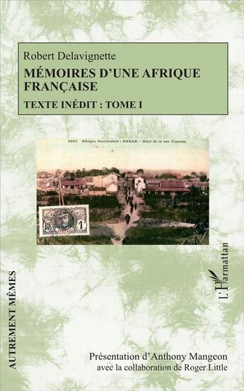 Couverture du livre « Mémoires d'une Afrique française Tome 1 ; texte inédit » de Robert Delavignette aux éditions L'harmattan