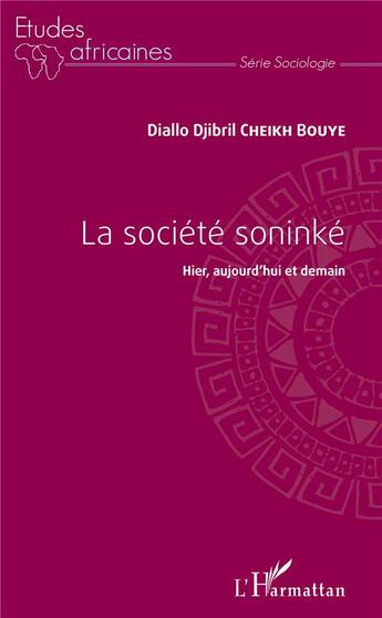 Couverture du livre « La société soninké, hier aujourd'hui et demain » de Diallo Djibril Cheikh Bouye aux éditions L'harmattan